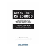 دانلود کتاب Grand Theft Childhood: The Surprising Truth About Violent Video Games and What Parents Can Do