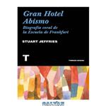 دانلود کتاب Gran Hotel Abismo. Una biografía coral de la Escuela de Frankfurt