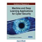 دانلود کتاب Handbook of Research on Machine and Deep Learning Applications for Cyber Security (Advances in Information Security, Privacy, and Ethics)