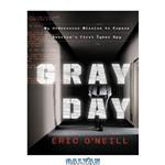 دانلود کتاب Gray day: my undercover mission to expose America's first cyber spy