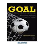 دانلود کتاب Goal: The ball doesn’t go in by chance: Management ideas from the world of football