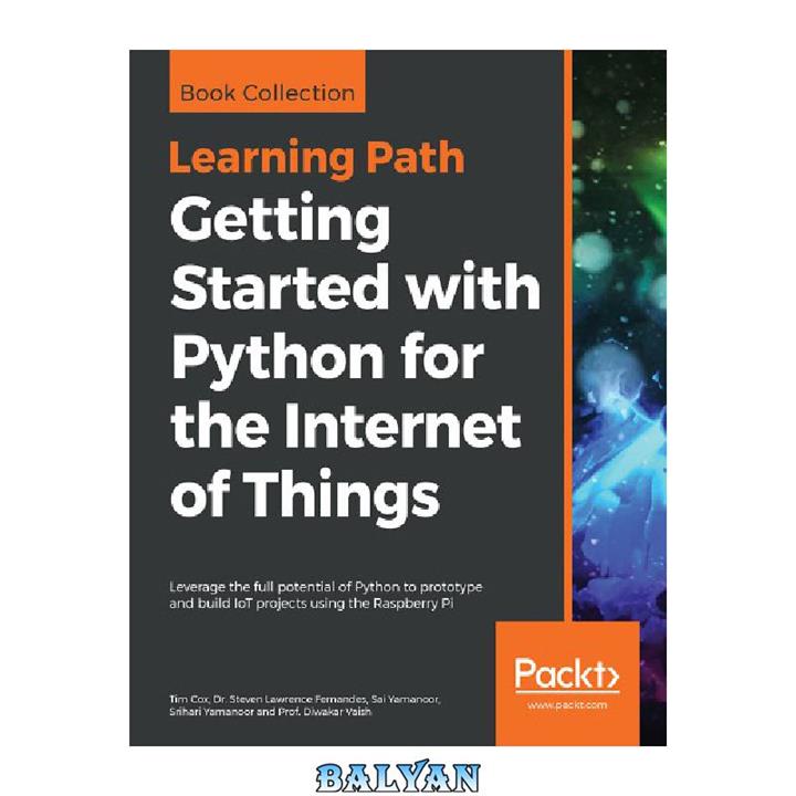 دانلود کتاب Getting started with Python for the Internet of Things : leverage the full potential of Python to prototype and build IoT projects using the Raspberry Pi