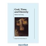 دانلود کتاب God, Time, and Eternity: The Coherence of Theism II: Eternity