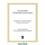 دانلود کتاب Golden Opportunities: Hundreds Of Money-Making, Money-Saving Gems For Anyone Over Fifty