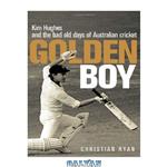 دانلود کتاب Golden Boy: Kim Hughes and the Bad Old Days of Australian Cricket