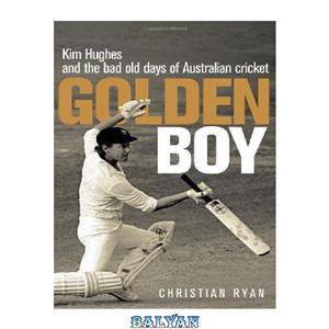 دانلود کتاب Golden Boy: Kim Hughes and the Bad Old Days of Australian Cricket 