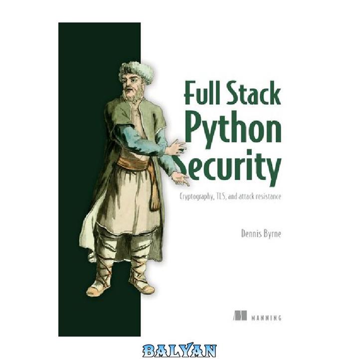 دانلود کتاب Full Stack Python Security: Cryptography, TLS, And Attack Resistance