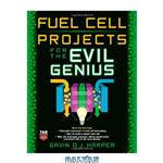 دانلود کتاب Fuel Cell Projects for the Evil Genius