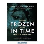 دانلود کتاب Frozen in Time: The Fate of the Franklin Expedition