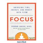دانلود کتاب Focus: Bringing Time, Energy, and Money into Flow