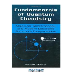 دانلود کتاب Fundamentals of Quantum Chemistry: Molecular Spectroscopy and Modern Electronic Structure Computations 