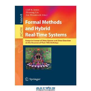 دانلود کتاب Formal Methods and Hybrid Real-Time Systems: Essays in Honor of Dines Bjørner and Chaochen Zhou on the Occasion of Their 70th Birthdays 