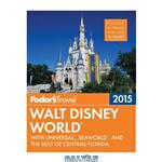 دانلود کتاب Fodor's Walt Disney World 2015: With Universal, SeaWorld, and the Best of Central Florida