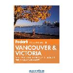 دانلود کتاب Fodor's Vancouver & Victoria. Full-color Travel Guide Series, Book 3