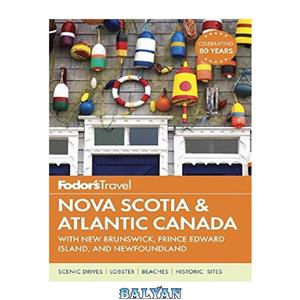 دانلود کتاب Fodor's travel. Nova Scotia & Atlantic Canada with New Brunswick, Prince Edward Island, with Newfoundland / writers: Karen Coates [and 5 others]