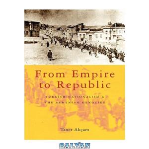 دانلود کتاب From Empire to Republic: Turkish Nationalism and the Armenian Genocide 