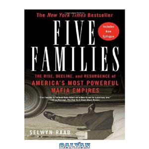 دانلود کتاب Five Families: The Rise, Decline, and Resurgence of America's Most Powerful Mafia Empires 