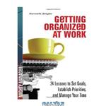 دانلود کتاب Getting Organized at Work: 24 Lessons for Setting Goals, Establishing Priorities, and Managing Your Time (Mighty Manager)