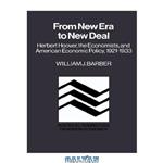 دانلود کتاب From New Era to New Deal: Herbert Hoover, the Economists, and American Economic Policy, 1921-1933