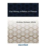 دانلود کتاب Fiat money inflation in France