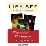 دانلود کتاب Flower Net, The Interior, and Dragon Bones: Three Red Princess Mysteries