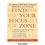 دانلود کتاب Find Your Focus Zone: An Effective New Plan to Defeat Distraction and Overload