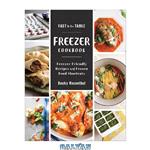 دانلود کتاب Fast to the Table Freezer Cookbook: Freezer-Friendly Recipes and Frozen Food Shortcuts