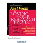 دانلود کتاب Fast Facts to Loving Your Research Project: A Stress-Free Guide for Novice Researchers in Nursing and Healthcare