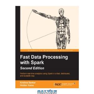 دانلود کتاب Fast Data Processing with Spark, 2nd Edition: Perform real-time analytics using Spark in a fast, distributed, and scalable way