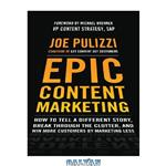 دانلود کتاب Epic Content Marketing: How to Tell a Different Story, Break through the Clutter, and Win More Customers by Marketing Less
