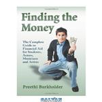 دانلود کتاب Finding the Money: The Complete Guide to Financial Aid for Students, Actors, Musicians and Artists