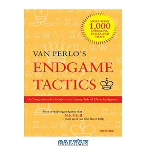 دانلود کتاب Endgame Tactics: A Comprehensive Guide to the Sunny Side of Chess Endgames 