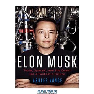 دانلود کتاب Elon Musk Tesla SpaceX and the Quest for Fantastic Future 