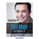 دانلود کتاب Elon Musk: Biography of the Mastermind Behind Paypal, SpaceX, and Tesla Motors