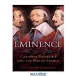 دانلود کتاب Eminence: Cardinal Richelieu and the Rise of France 