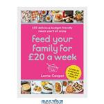 دانلود کتاب Feed Your Family For £20 a Week: 100 Delicious Budget-Friendly Meals You’ll All Enjoy