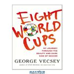 دانلود کتاب Eight World Cups: My Journey through the Beauty and Dark Side of Soccer