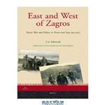 دانلود کتاب East and West of Zagros: Travel, War and Politics in Persia and Iraq, 1913-1921