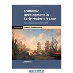 دانلود کتاب Economic Development in Early Modern France: The Privilege of Liberty, 1650-1820