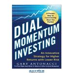 دانلود کتاب Dual Momentum Investing: An Innovative Strategy for Higher Returns with Lower Risk