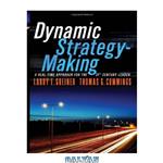 دانلود کتاب Dynamic Strategy-Making: A Real-Time Approach for the 21st Century Leader 