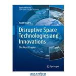 دانلود کتاب Disruptive Space Technologies and Innovations: The Next Chapter