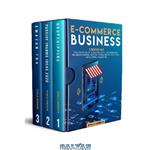 دانلود کتاب E-Commerce Business: 3 Books in 1: The Ultimate Guide to Make Money Online From Home and Reach Financial Freedom – Passive Income Ideas 2020, Dropshipping, Amazon FBA