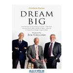 دانلود کتاب Dream Big (Sonho Grande): How the Brazilian Trio behind 3G Capital – Jorge Paulo Lemann, Marcel Telles and Beto Sicupira Acquired Anheuser-Busch, Burger King and Heinz