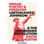 دانلود کتاب Dread poetry and freedom: Linton Kwesi Johnson and the unfinished revolution