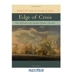 دانلود کتاب Edge of Crisis: War and Trade in the Spanish Atlantic, 1789–1808