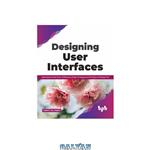 دانلود کتاب Designing User Interfaces: Exploring User Interfaces, UI Elements, Design Prototypes and the Figma UI Design Tool (English Edition)