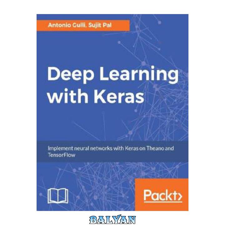 دانلود کتاب Deep Learning with Keras: Implementing deep learning models and neural networks with the power of Python