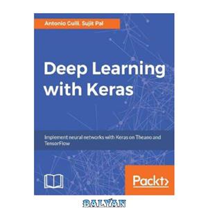 دانلود کتاب Deep Learning with Keras: Implementing deep learning models and neural networks with the power of Python