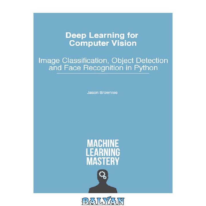 دانلود کتاب Deep Learning for Computer Vision – Image Classification, Object Detection and Face Recognition in Python